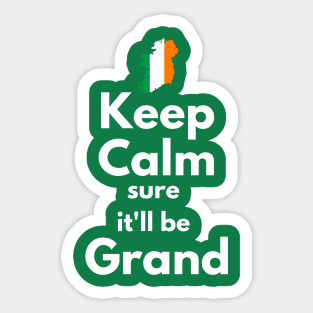 Keep Calm Sure It'll Be Grand Sticker